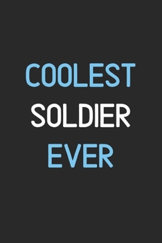 Coolest Soldier Ever: Lined Journal, 120 Pages, 6 x 9, Funny Soldier Notebook Gift Idea, Black Matte Finish (Coolest Soldier Ever Journal)