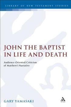 Hardcover John the Baptist in Life and Death: Audience-Oriented Criticism of Matthew's Narrative Book