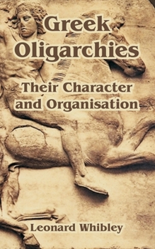 Paperback Greek Oligarchies: Their Character and Organisation Book
