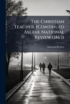 Paperback The Christian Teacher. [Continued As] the National Review (1863) Book