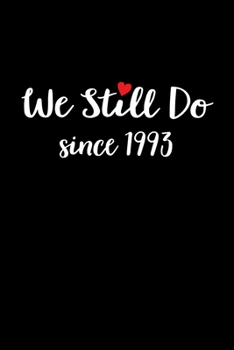 Paperback We still do since 1993: Wedding Anniversary Funny For Married In 1993 Writing Journal Lined, Diary, Notebook (6 x 9) 120 Page Book