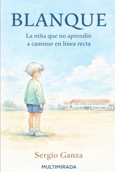 Blanque: La niña que no aprendió a caminar en línea recta (Spanish Edition)
