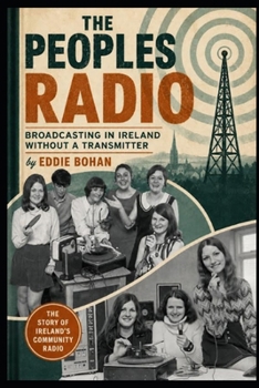 Paperback The People's Radio: Broadcasting in Ireland Without A Transmitter Book