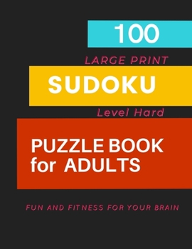 Paperback 100 SUDOKU PUZZLE BOOK for ADULTS LARGE PRINT: Level Hard Fun and Fitness for Your Brain [Large Print] Book