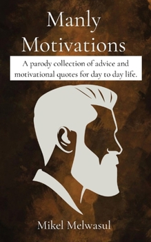 Paperback Manly Motivations: A parody collection of advice and motivational quotes for day to day life. [Large Print] Book