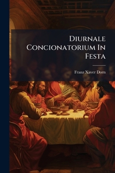 Diurnale Concionatorium In Festa: Complectens Viginti Quatuor Conciones Formatas, & Trina Divisione Elucidatas De Sanctissimo Altaris Sacramento