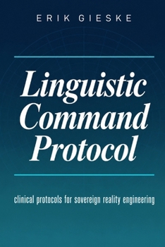 Linguistic Command Protocol: Clinical protocols for sovereign reality engineering