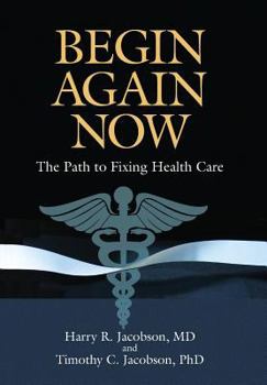Hardcover Begin Again Now: The Path to Fixing Healthcare Book
