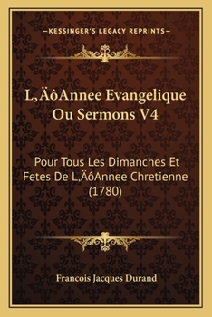 Paperback L'Annee Evangelique Ou Sermons V4: Pour Tous Les Dimanches Et Fetes De L'Annee Chretienne (1780) [French] Book