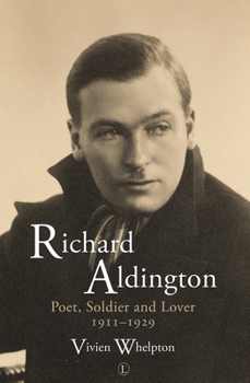 Paperback Richard Aldington: Poet, Soldier and Lover 1911-1929 Book