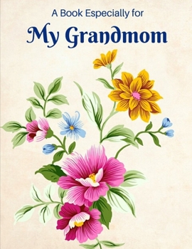 A Book Especially For My Grandmom: Fill in the blank journal as a gift of love for Christmas, Mother's Day and just because