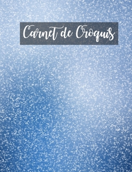 Carnet de Croquis: Pages vierges de carnet de croquis pour le dessin, la peinture, l'écriture, le croquis ou le griffonnage pour les artistes, les ... les garçons et les filles. (French Edition)