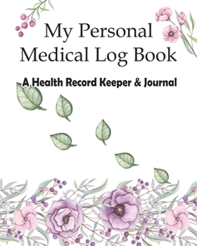 Paperback My Personal Medical Log Book / A Health Record Keeper & Journal: Track Family Medical History, Daily Medications, Medical Appointments, Testing & Proc Book