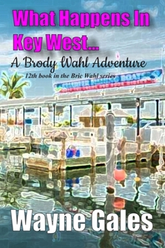 What Happens in Key West...: A Brody Wahl Novelette (A Brick Wahl Series)