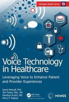 Hardcover Voice Technology in Healthcare: Leveraging Voice to Enhance Patient and Provider Experiences Book