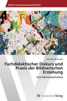 Paperback Fachdidaktischer Diskurs Und Praxis Der Bildnerischen Erziehung [German] Book