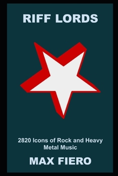 Riff Lords: 2820 Icons of Rock and Heavy Metal Music