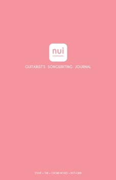 Nui Notebooks; Guitarist's Songwriting Journal; STAVE + TAB + CHORD BOXES + DOT-GRID; Pink