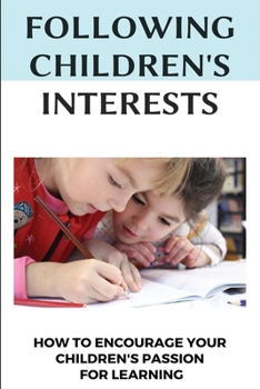 Paperback Following Children's Interests: How To Encourage Your Children's Passion For Learning: Learning Through Play Book