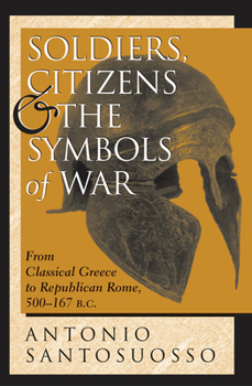 Hardcover Soldiers, Citizens, And The Symbols Of War: From Classical Greece To Republican Rome, 500-167 B.c. Book