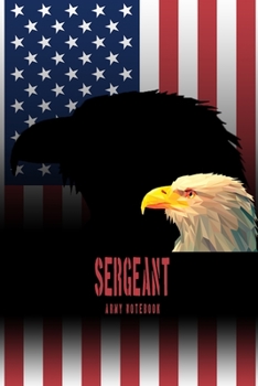 Sergeant - Army Notebook: This Notebook is specially for  Sergeant. 100 pages with dot lines. Unique Notebook for all Soldiers or Vererans. Perfect as a Gift or a on duty diary or on a mission