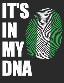 Nigeria - IT'S IN MY DNA - JOURNAL: 120 Ruled Pages - 8.5" x 11" (Diary, Journal, Composition Book, Writing Tablet) - Gift For a proud Nigerian!