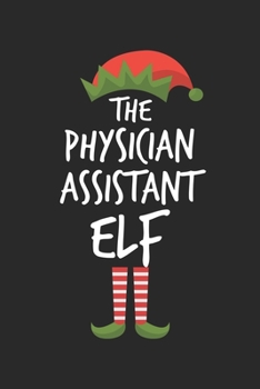Funny Physician Assistant Elf Christmas Notebook Gift: Lined Notebook / Journal Gift, 120 Pages, 6x9, Soft Cover, Matte Finish