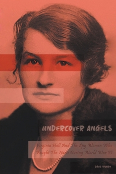 Undercover Angels Virginia Hall And The Spy Women Who Fought The Nazis During World War II B0CNWG19GQ Book Cover