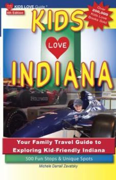 Paperback Kids Love Indiana, 4th Edition: Your Family Travel Guide to Exploring Kid-Friendly Indiana. 500 Fun Stops & Unique Spots Book