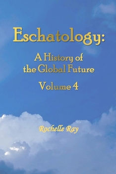 Paperback Eschatology: A History of the Global Future Volume 4 Book