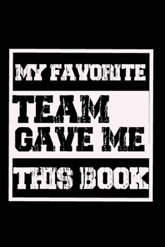 Paperback My Favorite Team Gave me this Book: Lined 6 x 9 in 120 pages Matte finish Book