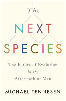 Hardcover The Next Species: The Future of Evolution in the Aftermath of Man Book