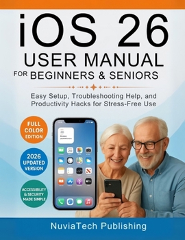 Paperback ios 26 User Manual For Beginners And Seniors: Easy Setup, Troubleshooting Help, and Productivity Hacks for Stress-Free Use Book