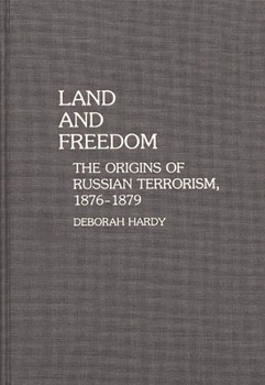 Land and Freedom: The Origins of Russian Terrorism, 1876-1879 (Contributions to the Study of World History)