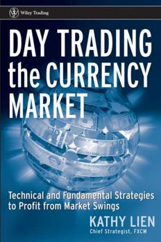 Hardcover Day Trading the Currency Market: Technical and Fundamental Strategies to Profit from Market Swings Book