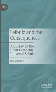 Hardcover Leibniz and the Consequences: An Essay on the Great European Universal Scholar Book