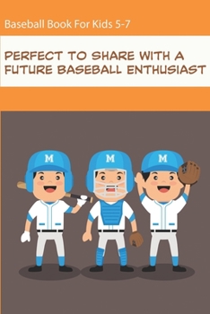 Paperback Baseball Book For Kids 5-7_ Perfect To Share With A Future Baseball Enthusiast: Perfect Book For Baseball Lovers Of Any Age Book