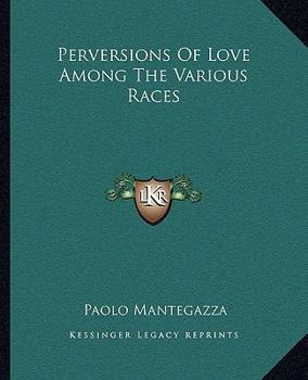 Paperback Perversions Of Love Among The Various Races Book