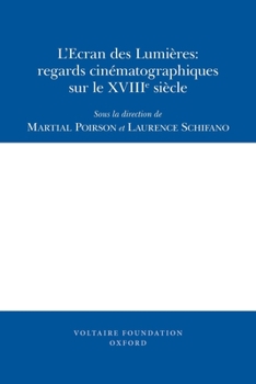 L'Ecran Des Lumières: Regards Cinématographiques Sur Le XVIIIe Siècle