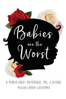 Paperback Babies Are The Worst: A Memoir about Motherhood, PPD, & Beyond Book