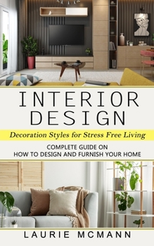 Interior Design: Decoration Styles for Stress Free Living