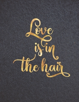 Paperback Love is in the Hair: Appointment Agenda Book Scheduling for Hairstylists, Beauty Salons Spas Hairdressers with Times and Half Hour Incremen Book