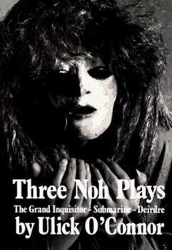 Paperback Three Noh Plays: The Grand Inquisitor-Submarine-Deirdre Book