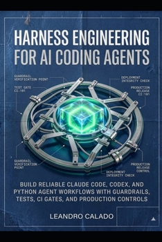 Paperback Harness Engineering for AI Coding Agents: Build Reliable Claude Code, Codex, and Python Agent Workflows with Guardrails, Tests, CI Gates, and Producti Book