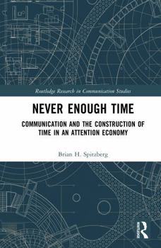 Hardcover Never Enough Time: Communication and the Construction of Time in an Attention Economy Book
