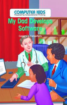 Mi Papa Desarrolla Software: Carreras En Computadoras (My Dad Develops Software: Careers in Computers)