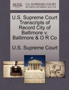 U.S. Supreme Court Transcripts of Record City of Baltimore v. Baltimore & O R Co