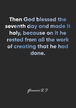 Genesis 2:3 Notebook: Then God blessed the seventh day and made it holy, because on it he rested from all the work of creating that he had done.: ... Christian Journal/Diary Gift, Doodle Present