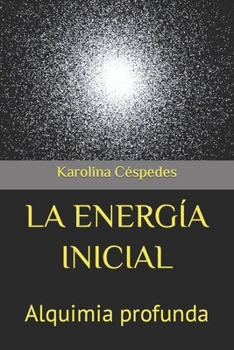 Paperback La Energía Inicial: Alquimia profunda [Spanish] Book