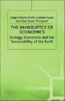 Hardcover The Bankruptcy of Economics: Ecology, Economics and the Sustainability of the Earth Book
